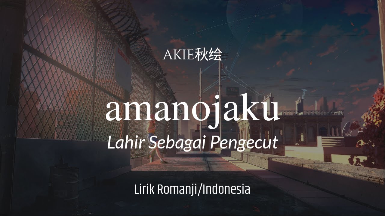 Lirik dan terjemahan | Amanojaku/天ノ弱 - Akie秋绘 (Lagu Jepang)