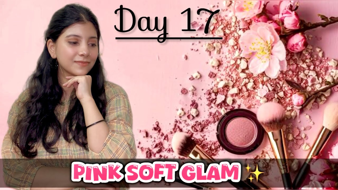 Pink Soft Glam 🌸 Day 17 | Clean Girl Glow That Eats Every Time