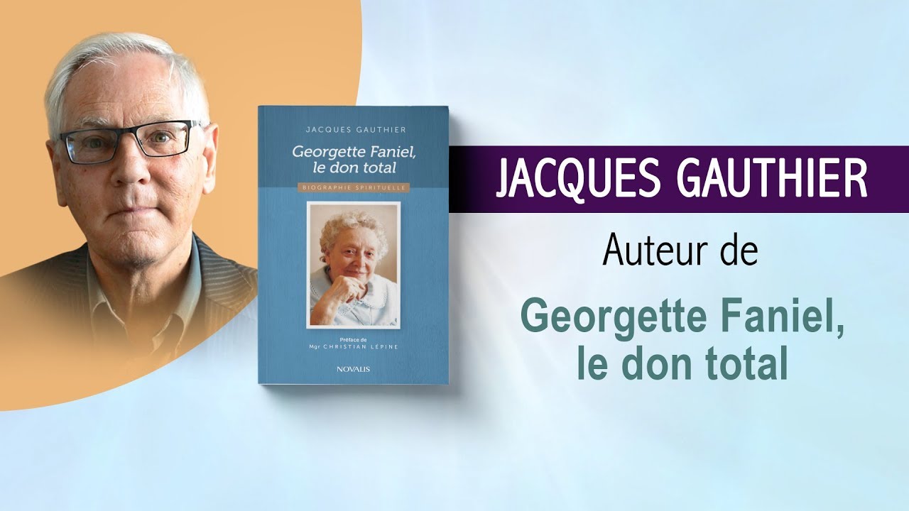 Entrevue d'auteur - Jacques Gauthier: Georgette Faniel, le don total