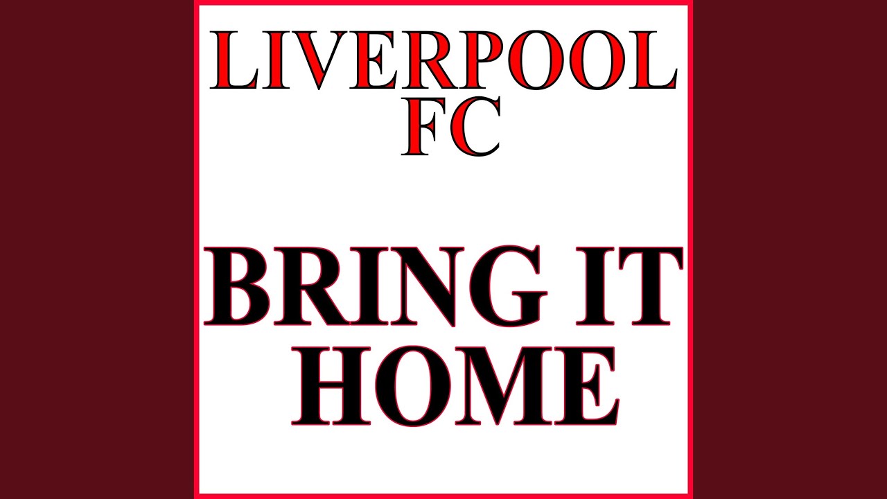 Liverpool Fc Bring It Home