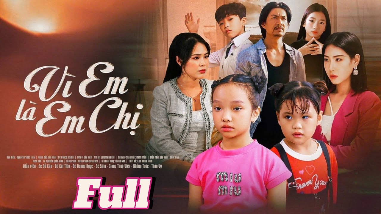 Phim Vì Em Là Em Của Chị Full Trọn Bộ  | Phim Bé Bồ Câu