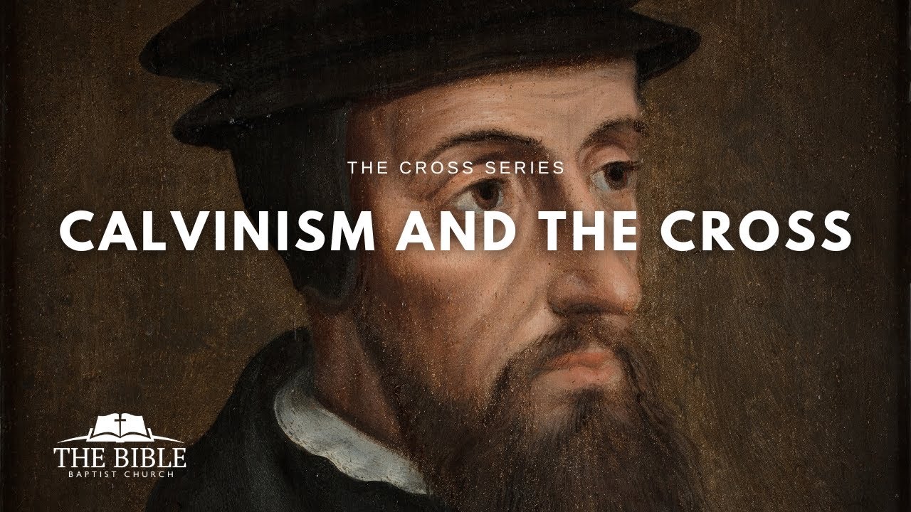 Calvinism And The Cross | The Cross - Message 26