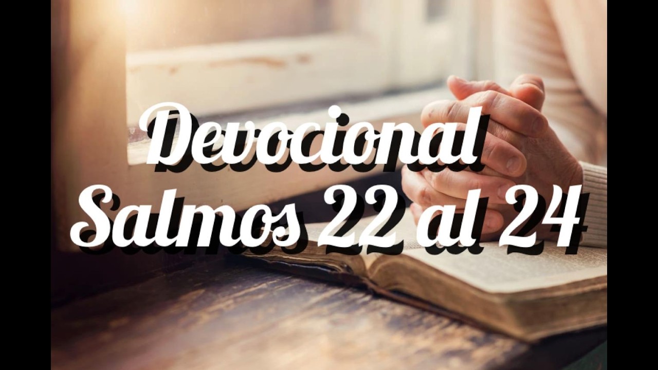 Devocional Salmos 22 al 24 - Dios santo y sustentador