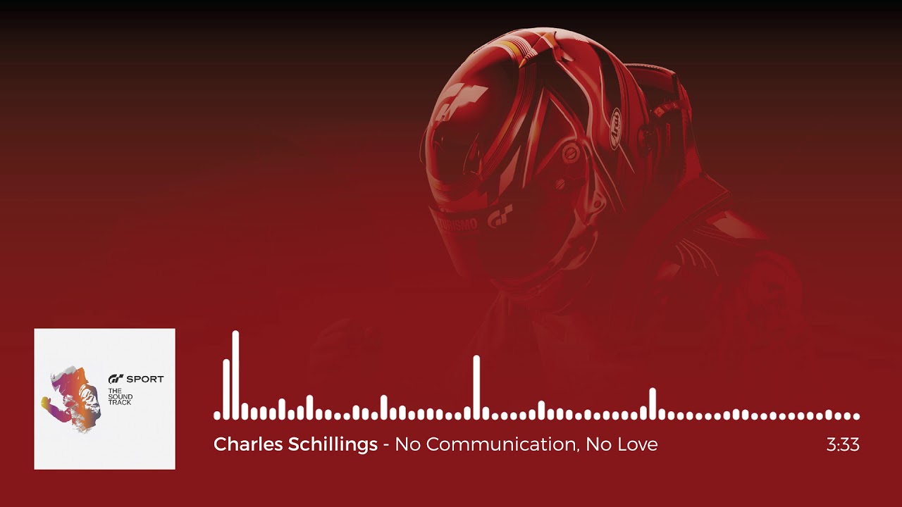 Gran Turismo Sport OST: Charles Schillings - No Communication, No Love