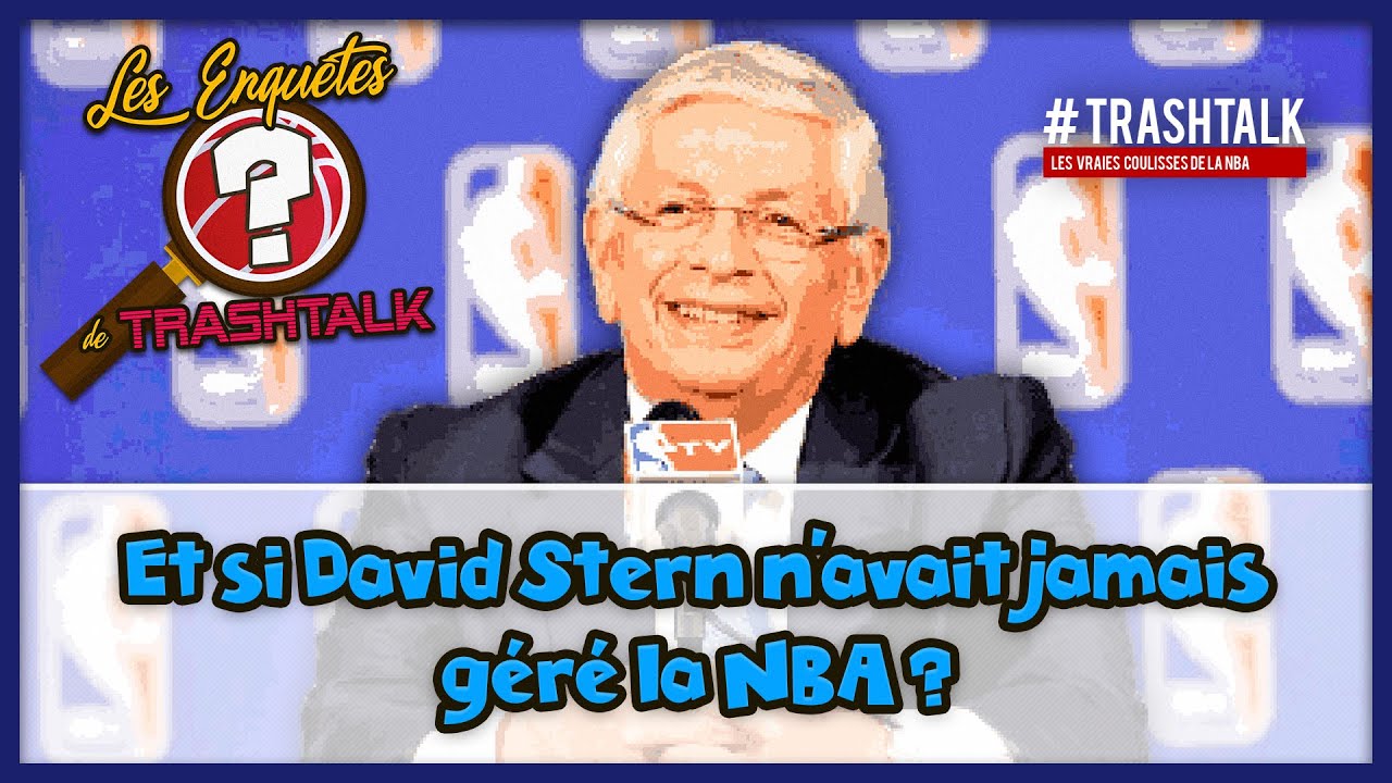 Les Enquêtes de TrashTalk : et si David Stern n'avait jamais géré la NBA ?