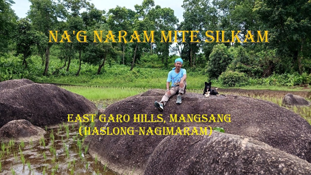 VIDEO DOCUMENTARY ON “NA’G NARAM MITE SILKAM” ‖ EAST GARO HILLS, MANGSANG-HASLONG, NAGIMARAM.