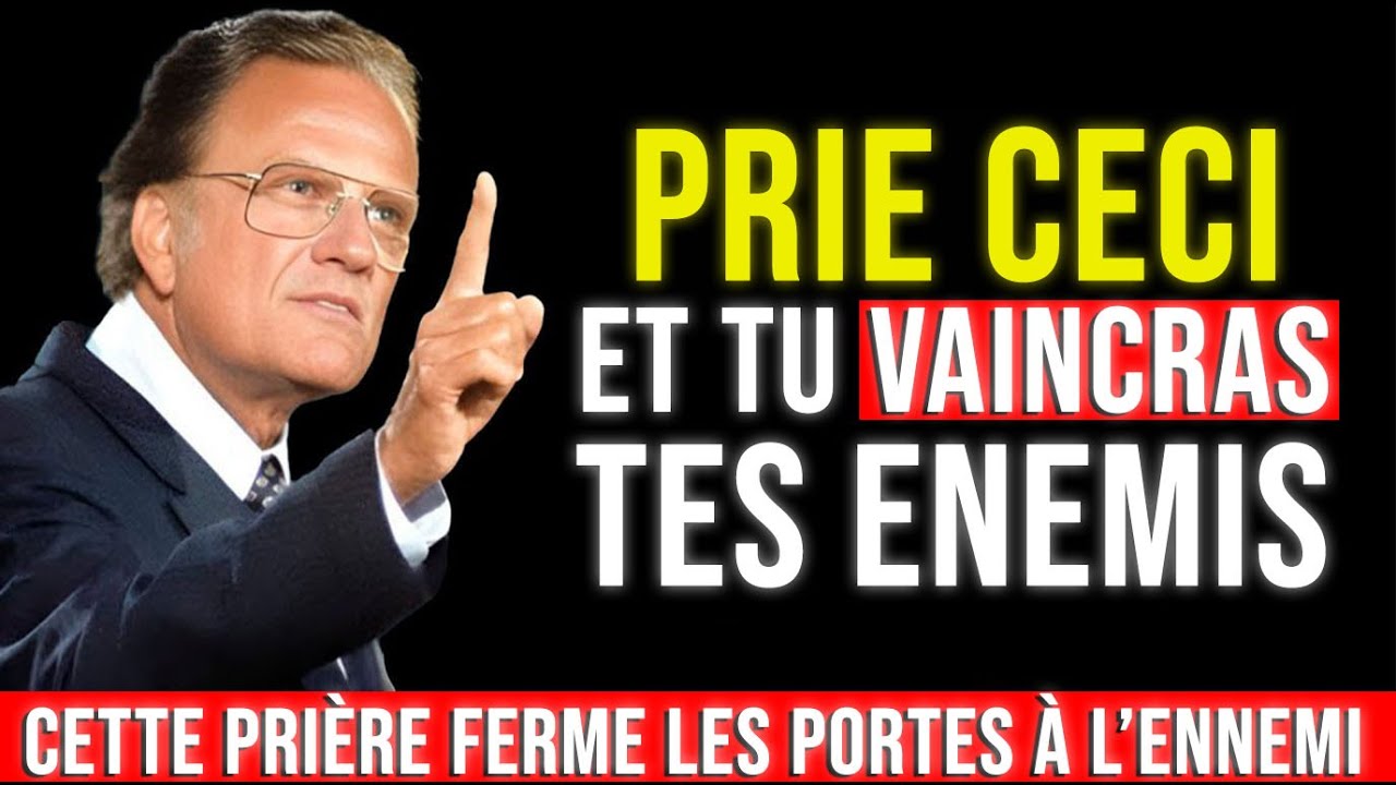 DIEU DIT : UTILISE CETTE PRI&Egrave;RE ET AUCUN ENNEMI NE POURRA TE TOUCHER | Billy Graham