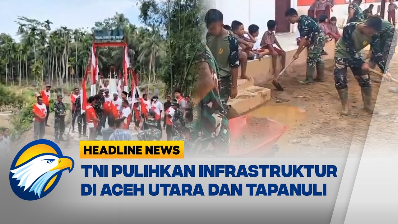 [HEADLINE NEWS, 27/2] TNI Hadir Bantu Masyarakat Terdampak Bencana di Aceh dan Tapanuli