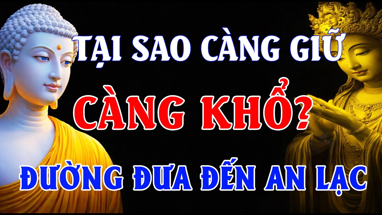 Vì Sao Càng Giữ Càng Khổ? – Phật Dạy Buông Bỏ Là Con Đường Đưa Đến An Lạc
