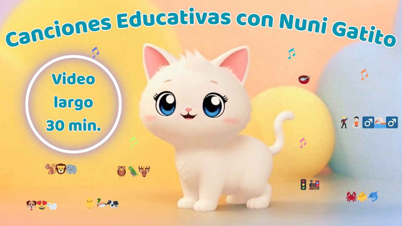 Canciones Educativas para Bebés | Rutinas y Animales con Nuni Gatito 🐱🎵  30 Min.