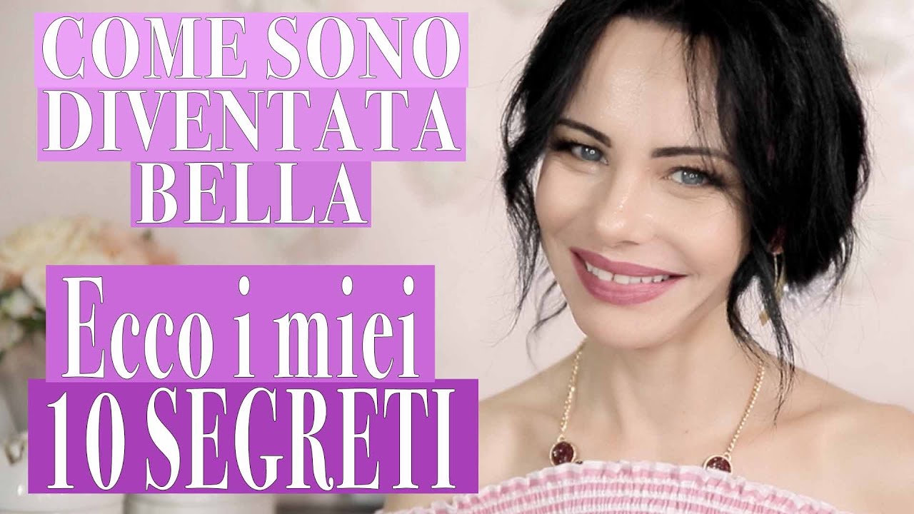 I miei 10 SEGRETI di BELLEZZA: come essere sempre bella da subito!