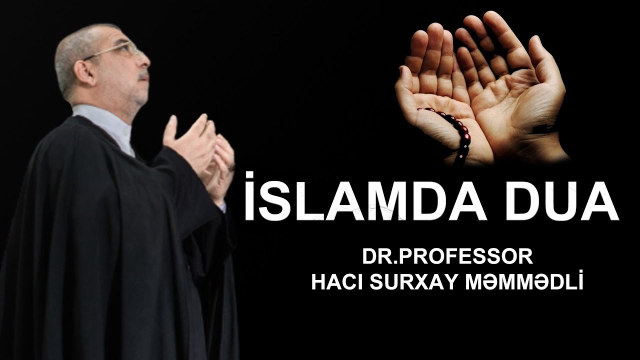 Hacı Surxay Məmmədli: İslamda DUA