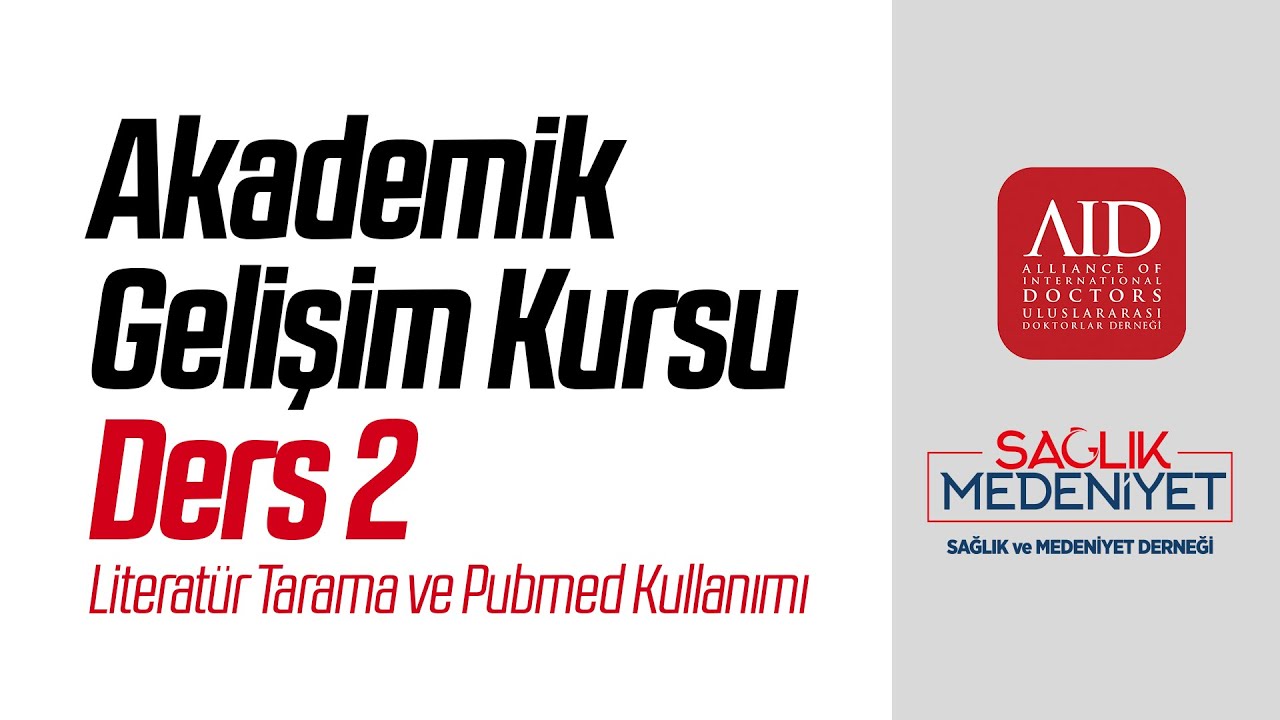Akademik Gelişim Kursu - Ders 2: Literatür Tarama ve Pubmed Kullanımı (AID-Sağlık Medeniyet)