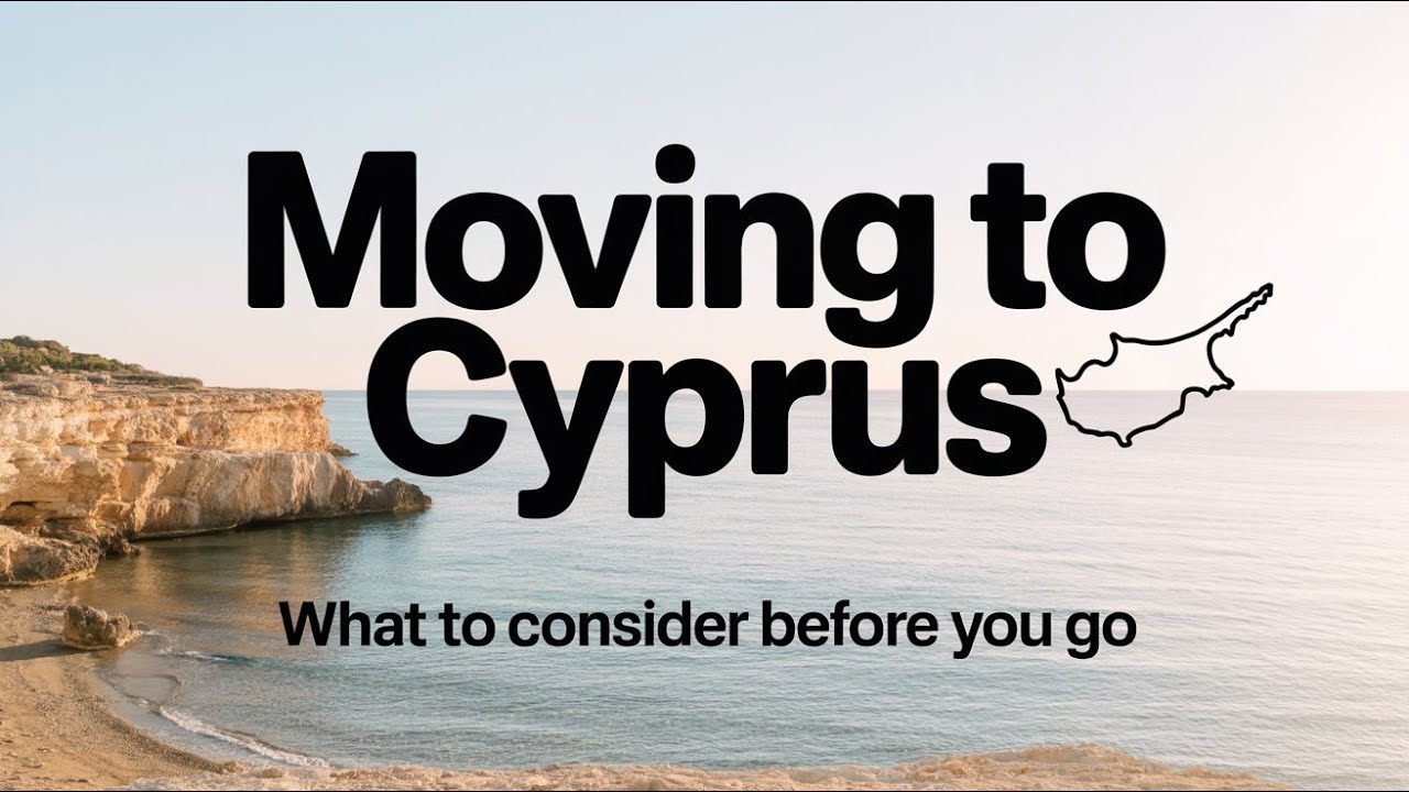 Moving to Cyprus: What to Consider Before You Go