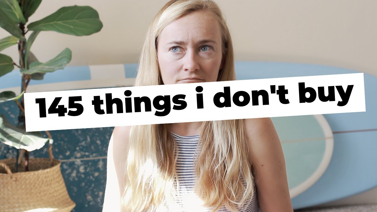 145 THINGS I DON'T BUY ANYMORE