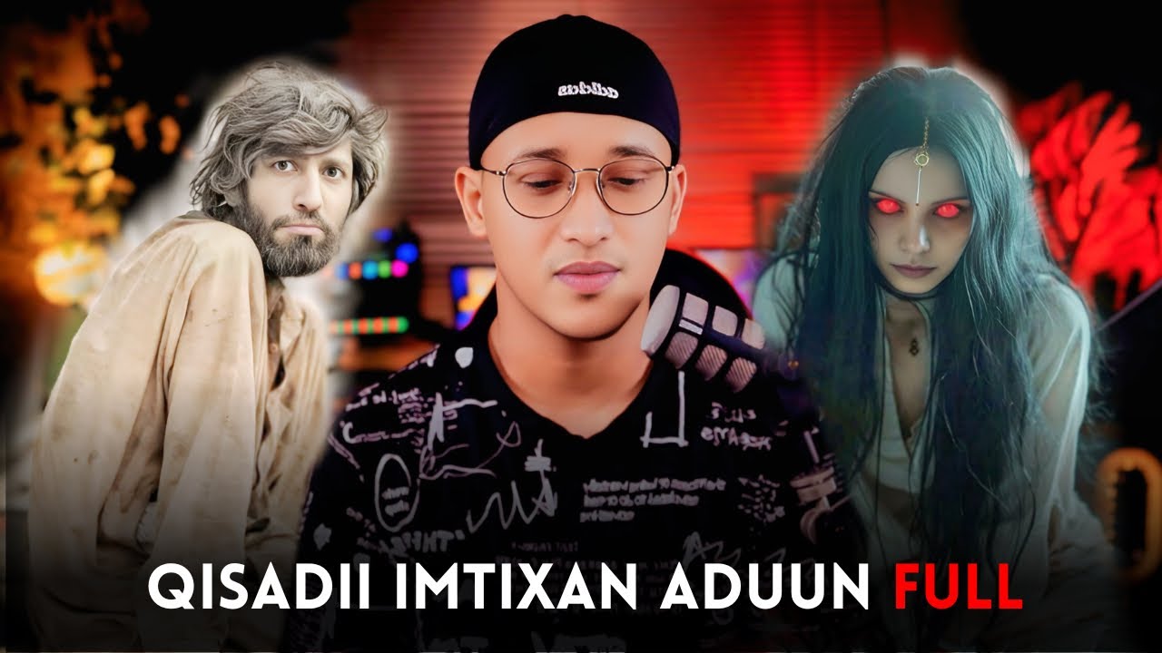 Qisadii Imtixaan Aduun Full #qiso