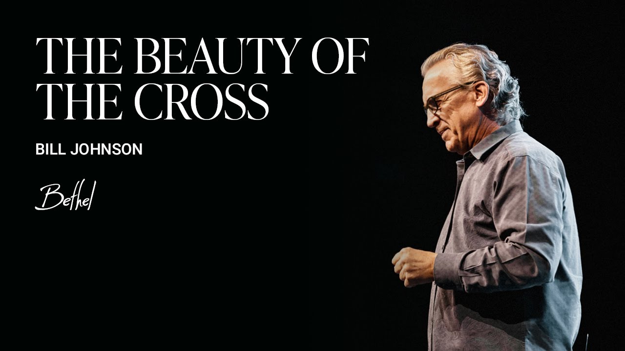 The Beauty of the Cross: Bill Johnson's Sermon on God's Faithfulness | Bethel Church