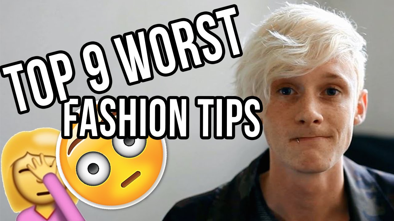 THE TOP 9 WORST MENS FASHION TIPS