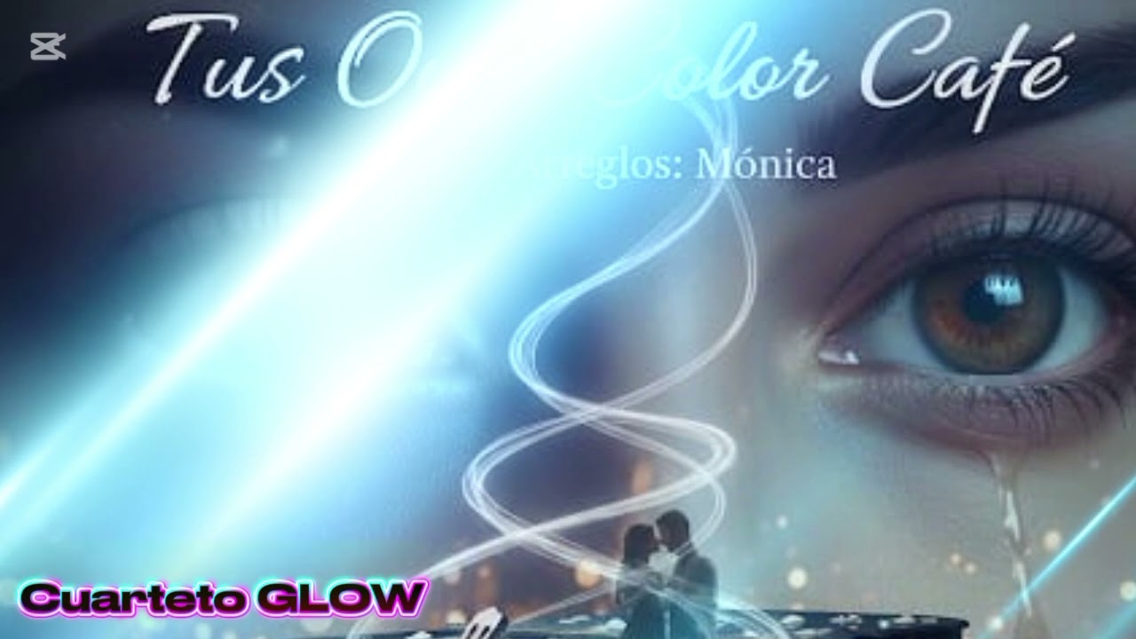 TUS OJOS COLOR CAFE - CUARTETO GLOW.