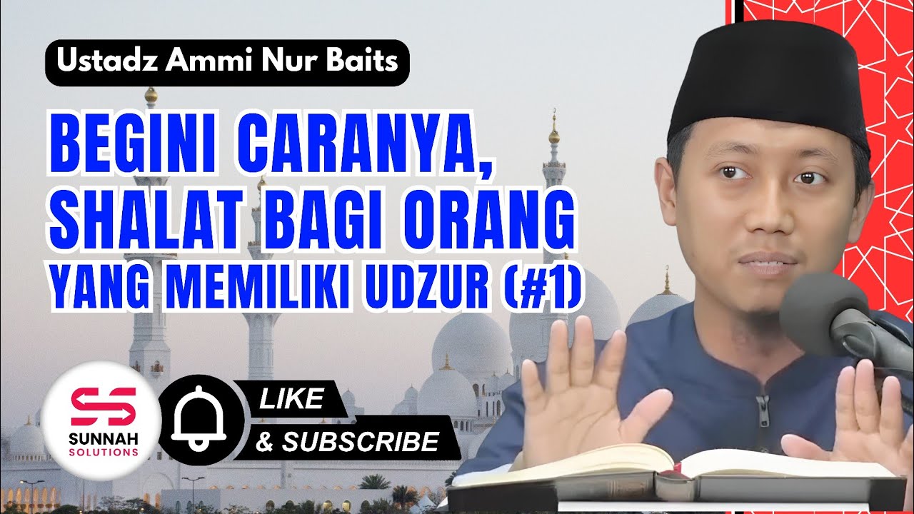 Begini Cara Shalat bagi Orang yang Memiliki Udzur (Bagian 1) | Ustadz Ammi Nur Baits