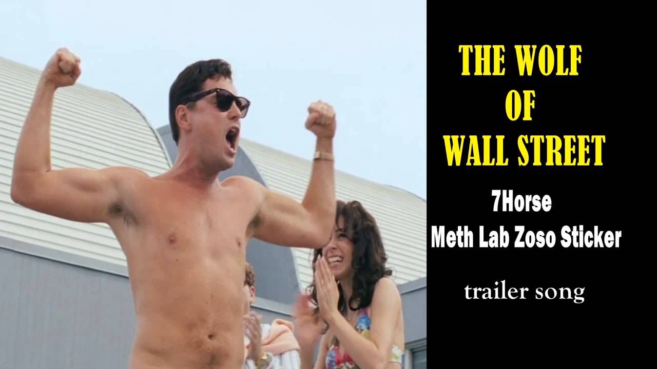 The Wolf of Wall Street trailer song 7Horse Meth Lab Zoso Sticker