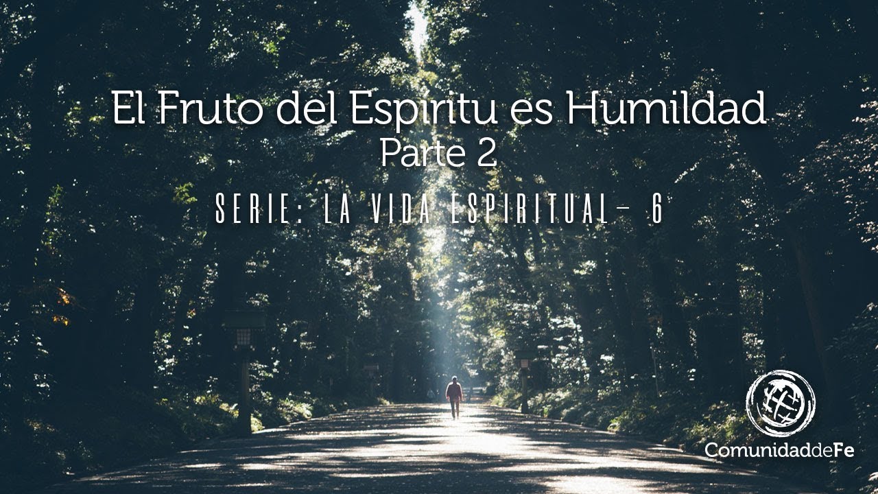El Fruto del Espíritu es Humildad (Parte 2)