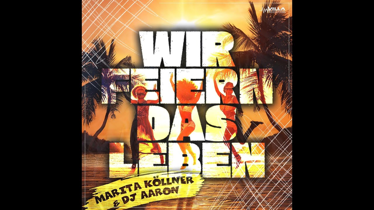 Wir feiern das Leben - Marita Köllner, DJ Aaron