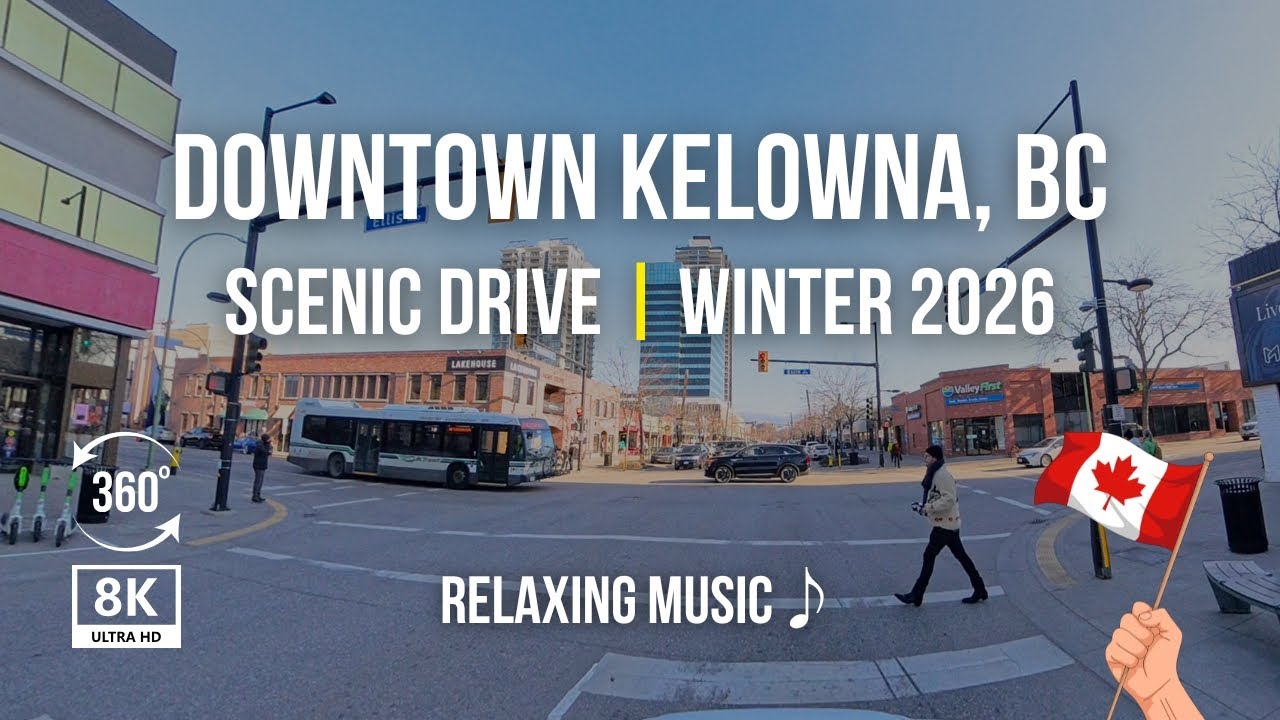 Kelowna Downtown Drive 360° – Complete 8K City Tour Winter 2026 | BC Canada | Ambient Music