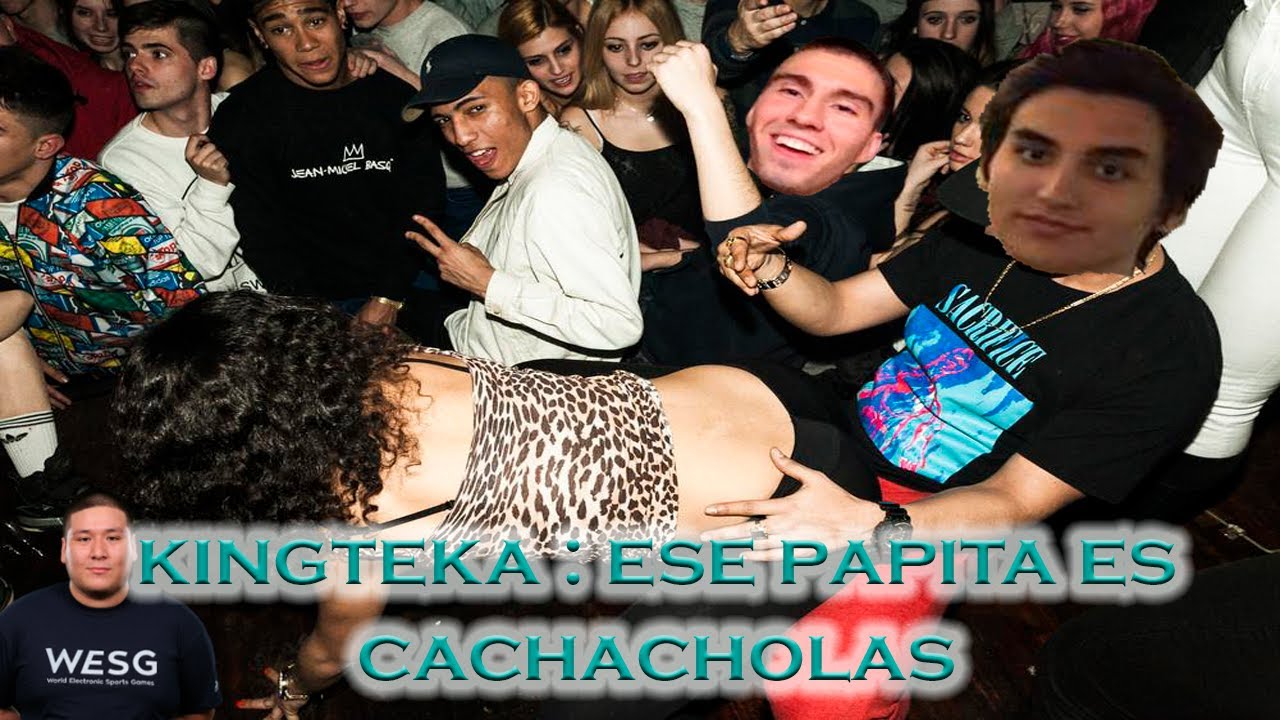 KINGTEKA : PAPITA MALDITO CACHACHOLAS XD