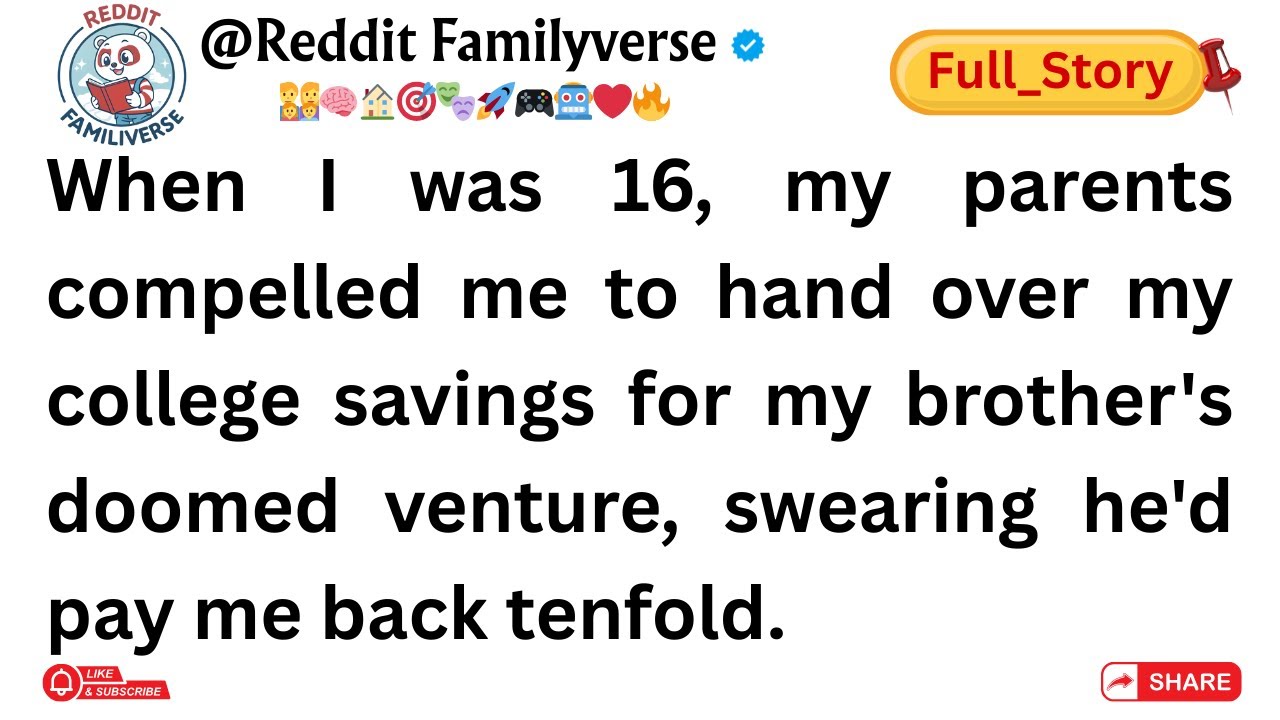 (Full Story)When I was 16, my parents compelled me to hand over my college savings for my brother's