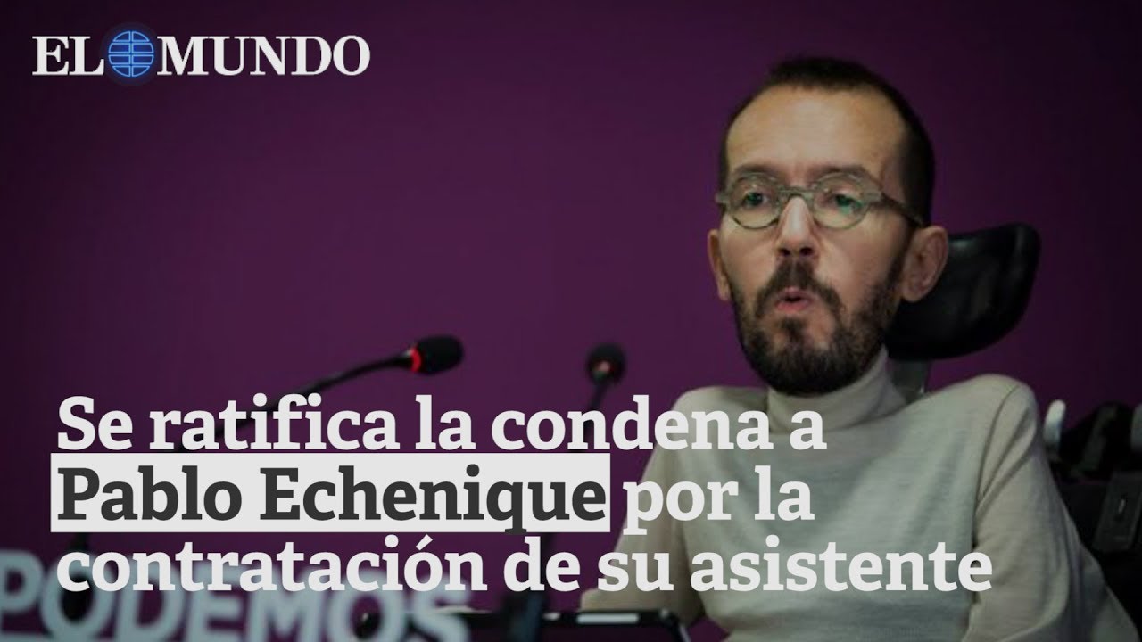Un juzgado ratifica la sanción a Pablo Echenique por la contratación irregular de su asistente