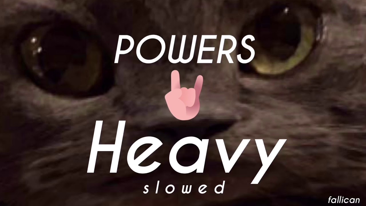 POWERS - Heavy // S L O W E D