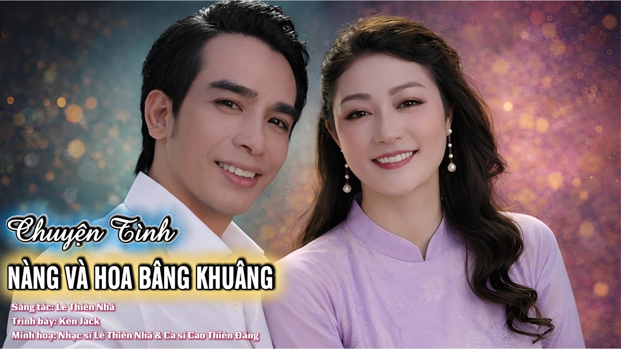 Chuyện Tình Nàng Và hoa Bâng Khuâng | Ken Jack | Minh họa Ca sĩ Cao Thiên Đăng, Nhạc sĩ Lê Thiên Nhã