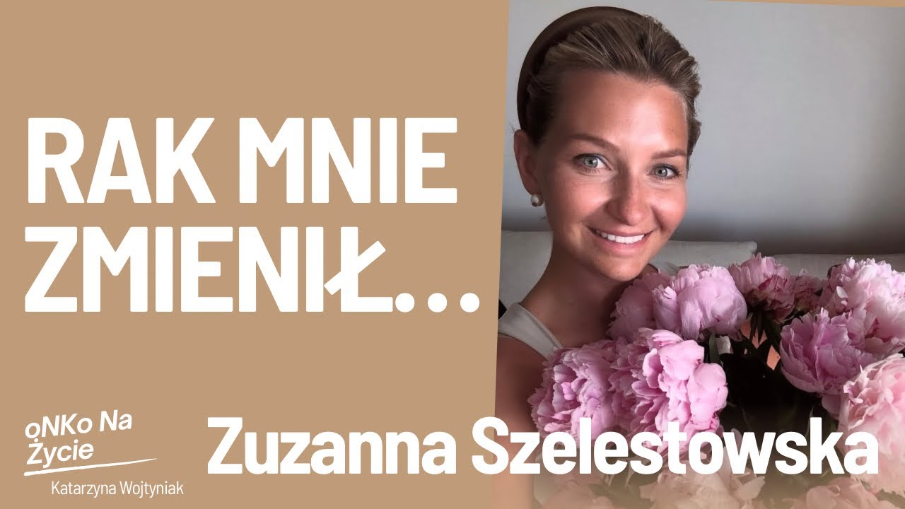 O życiu z rakiem i po raku - Zuzanna Szelestowska
