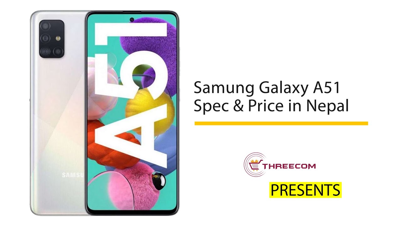 Samsung A51 Price in Nepal | Samsung A51 Specification | THREECOMCARE