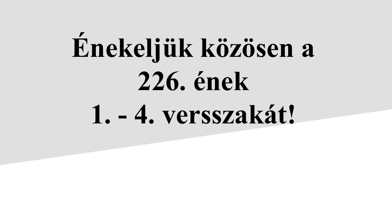Református Énekeskönyv - 226. dícséret - Krisztusom, kívüled nincs kihez járulnom