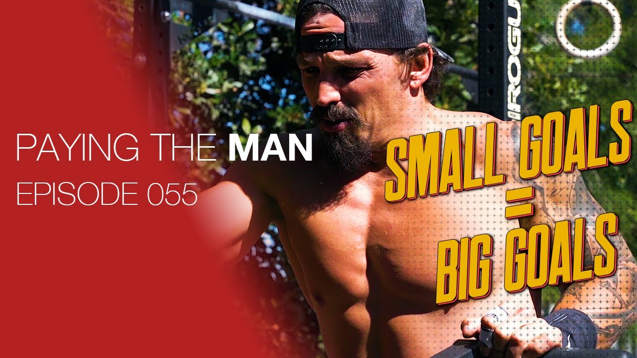 Small Goals = Big Goals | Paying the Man Ep.055