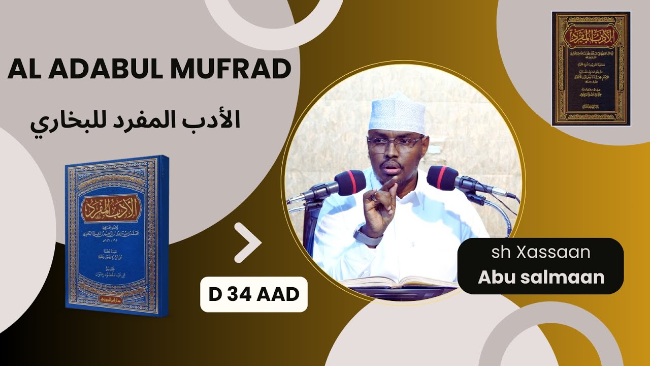 D 34 aad Kitaabka Adabul Mufrad ( الأدب المفرد للبخاري) Xadithka 496-510)  Sh Xassaan Abu Salmaan