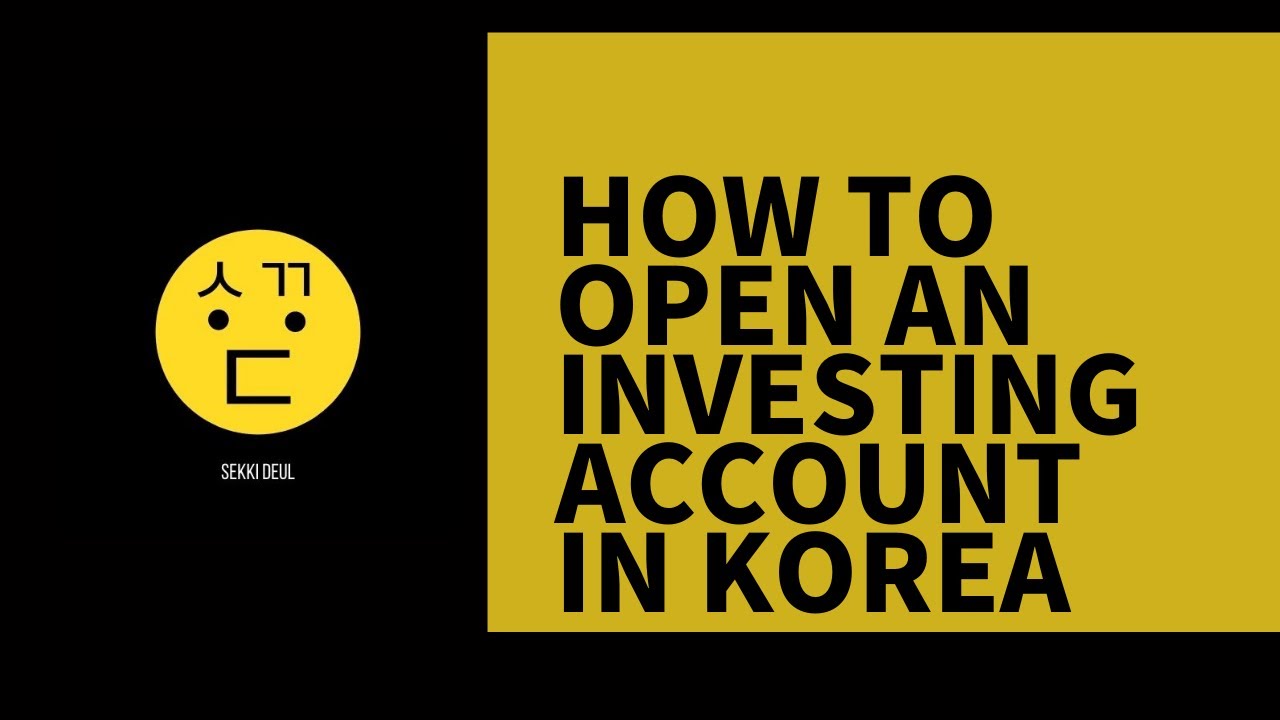Opening an Investing Account in Korea (For Foreigners)
