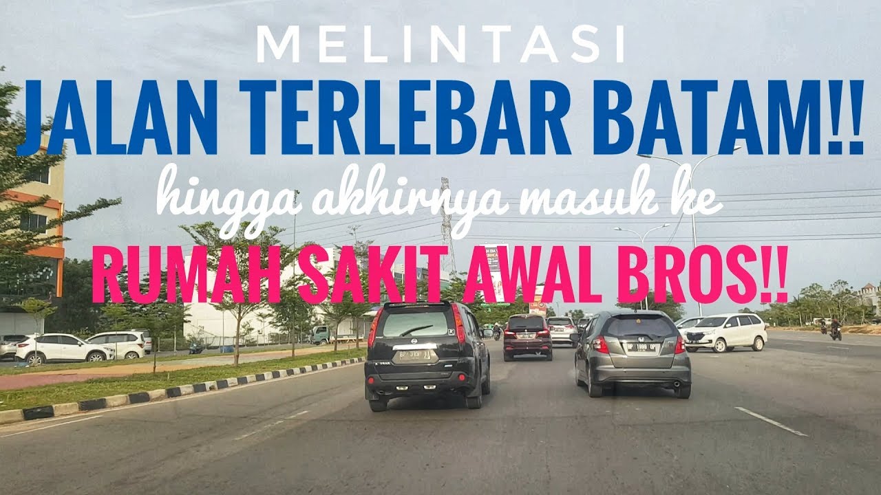 Jalan Batam | Melewati Jalan TERLEBAR BATAM Sampai Akhirnya Masuk Ke Rumah Sakit Awal Bros