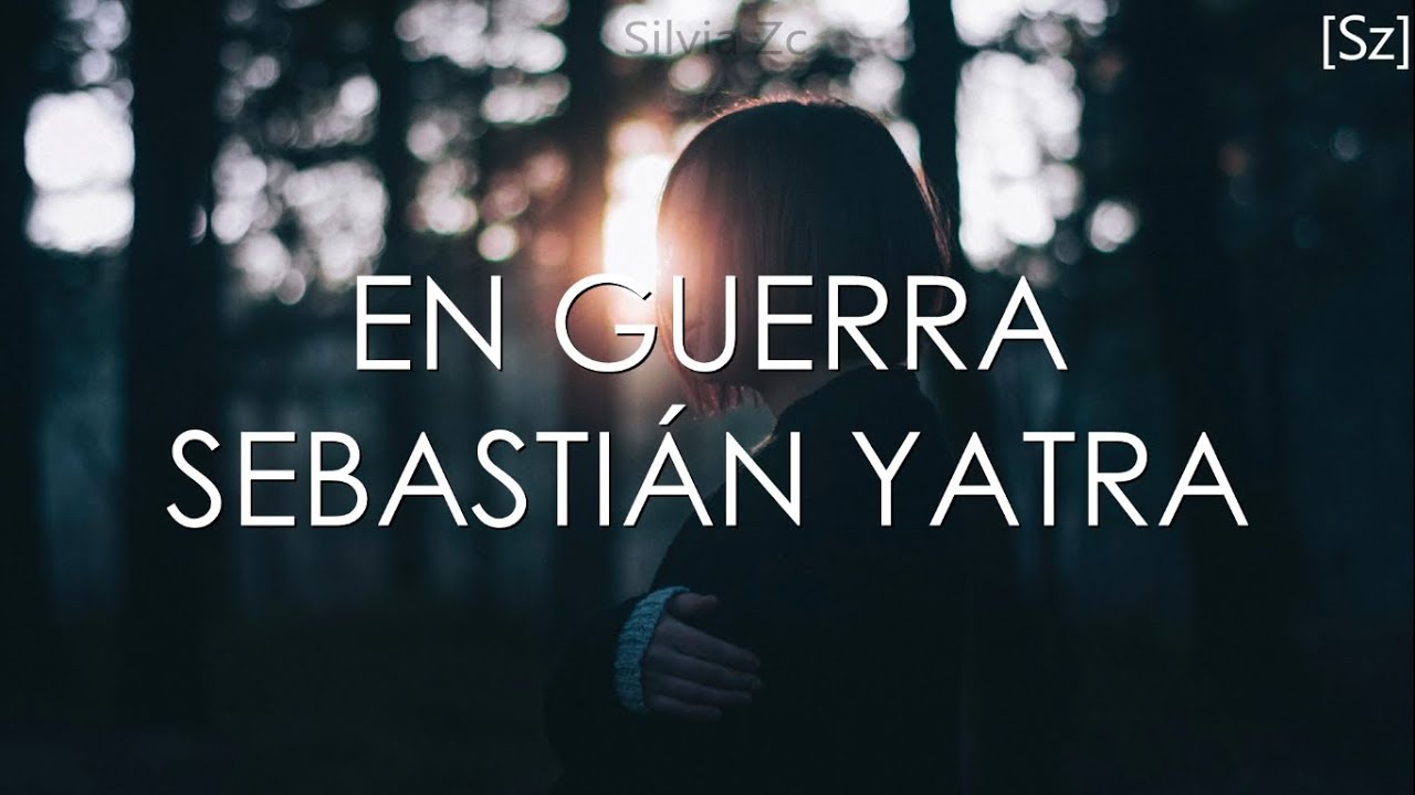 Sebasti&aacute;n Yatra - En Guerra (Letra) ft Camilo Echeverry
