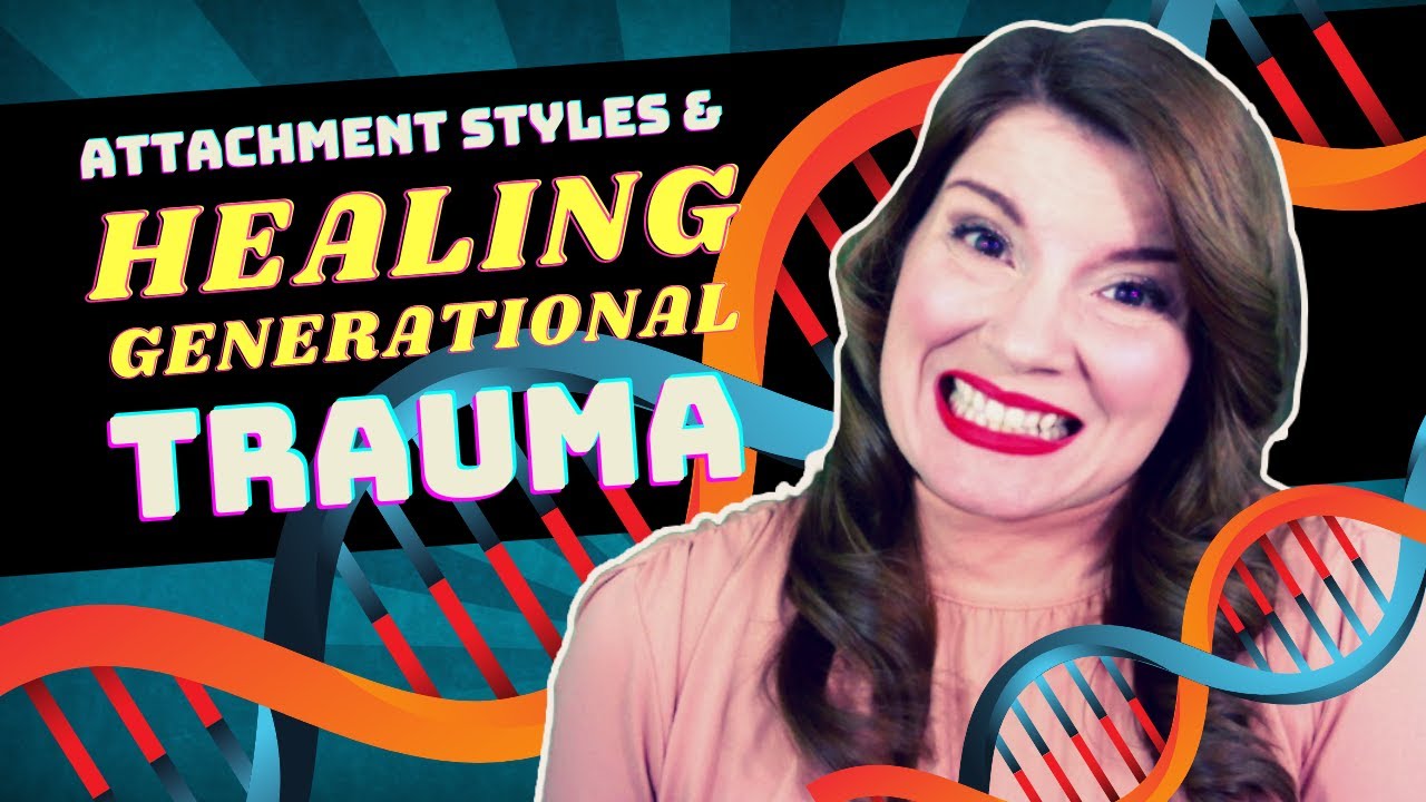 Attachment Styles in Relationships and Intergenerational Healing