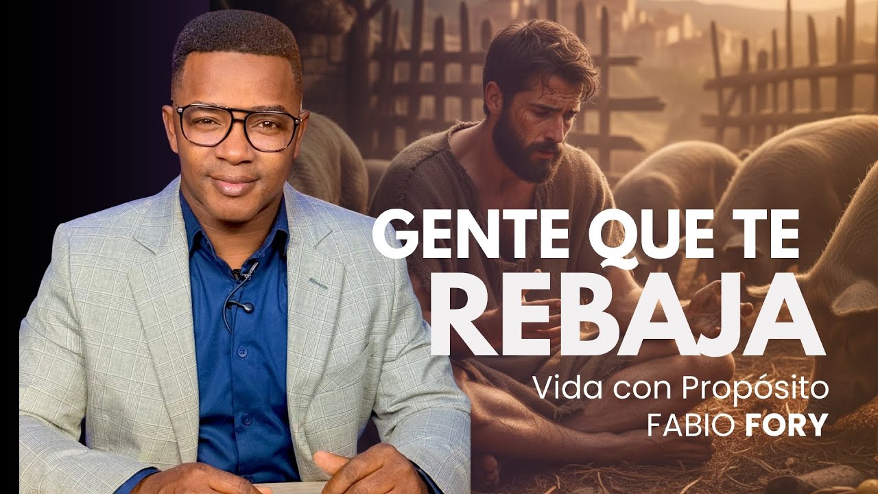 GENTE QUE TE REBAJA | VIDA CON PROPÓSITO | Fabio Fory | 2025