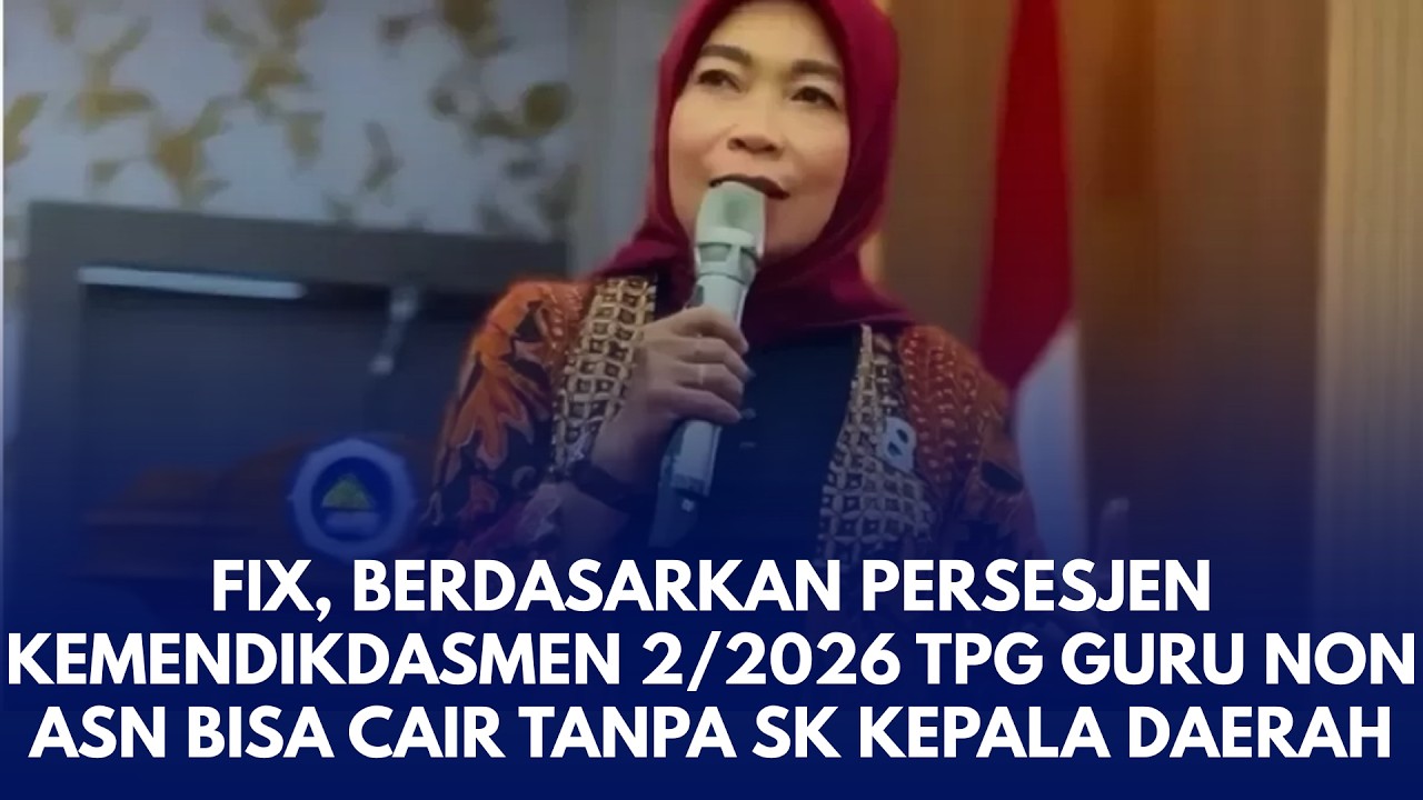FIX, BERDASARKAN PERSESJEN KEMENDIKDASMEN 2/2026 TPG GURU NON ASN BISA CAIR TANPA SK KEPALA DAERAH