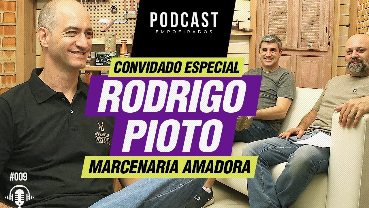 Rodrigo Pioto da Marcenaria Amadora - Podcast Empoeirados #009