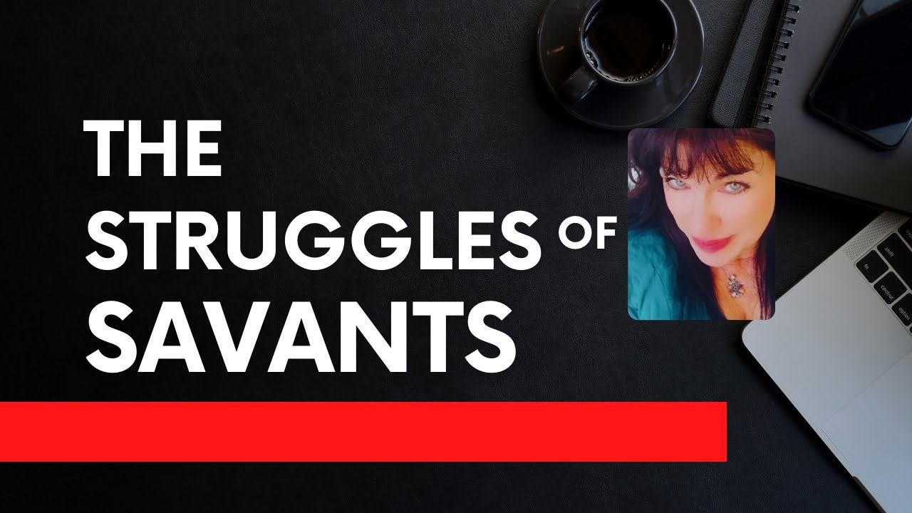 The Struggles of Savants