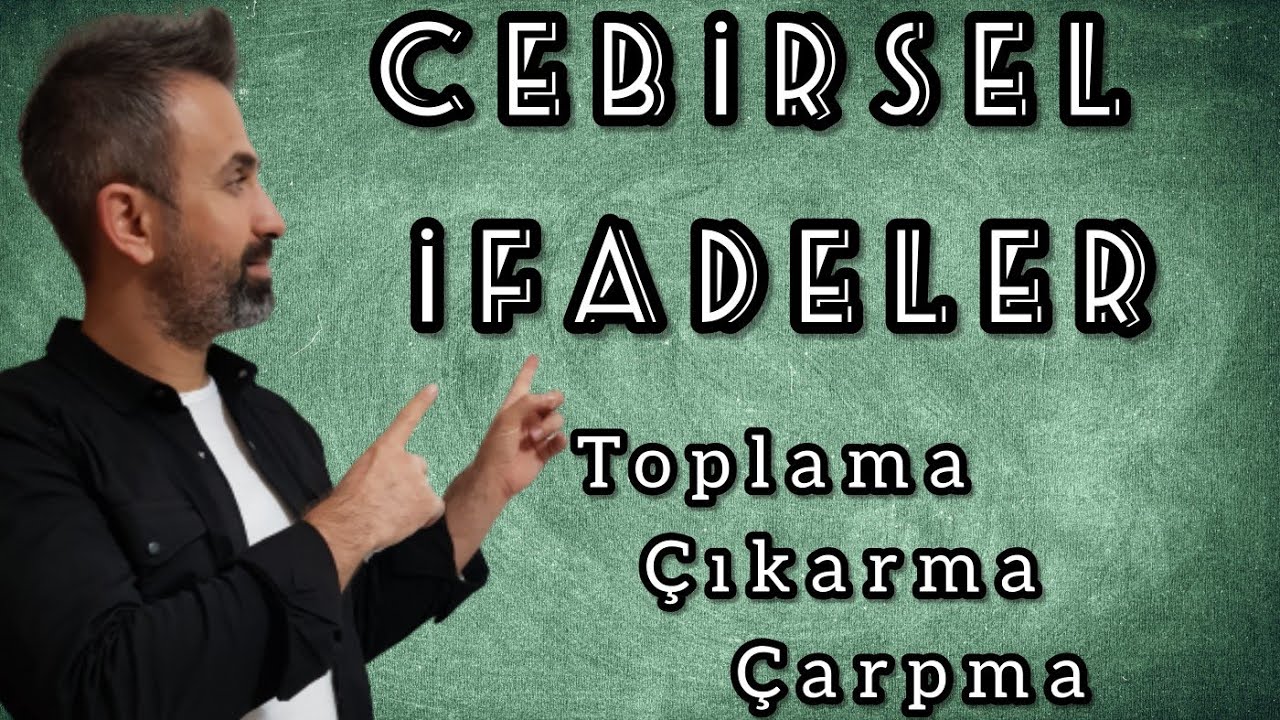 CEBİRSEL İFADELER VE (TOPLAMA ,ÇIKARMA, ÇARPMA İŞLEMİ) /7.SINIF