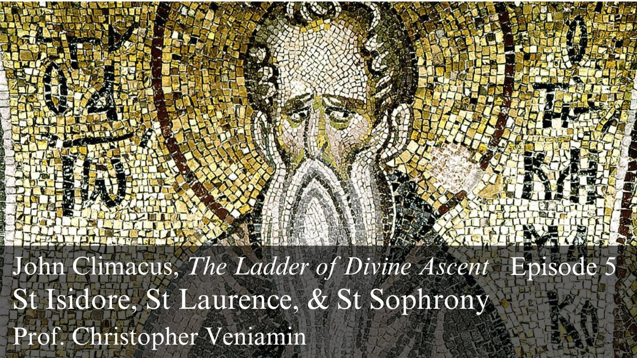 Episode 5: St Isidore, St Laurence & St Sophrony, in John of the Ladder, Dr. C. Veniamin