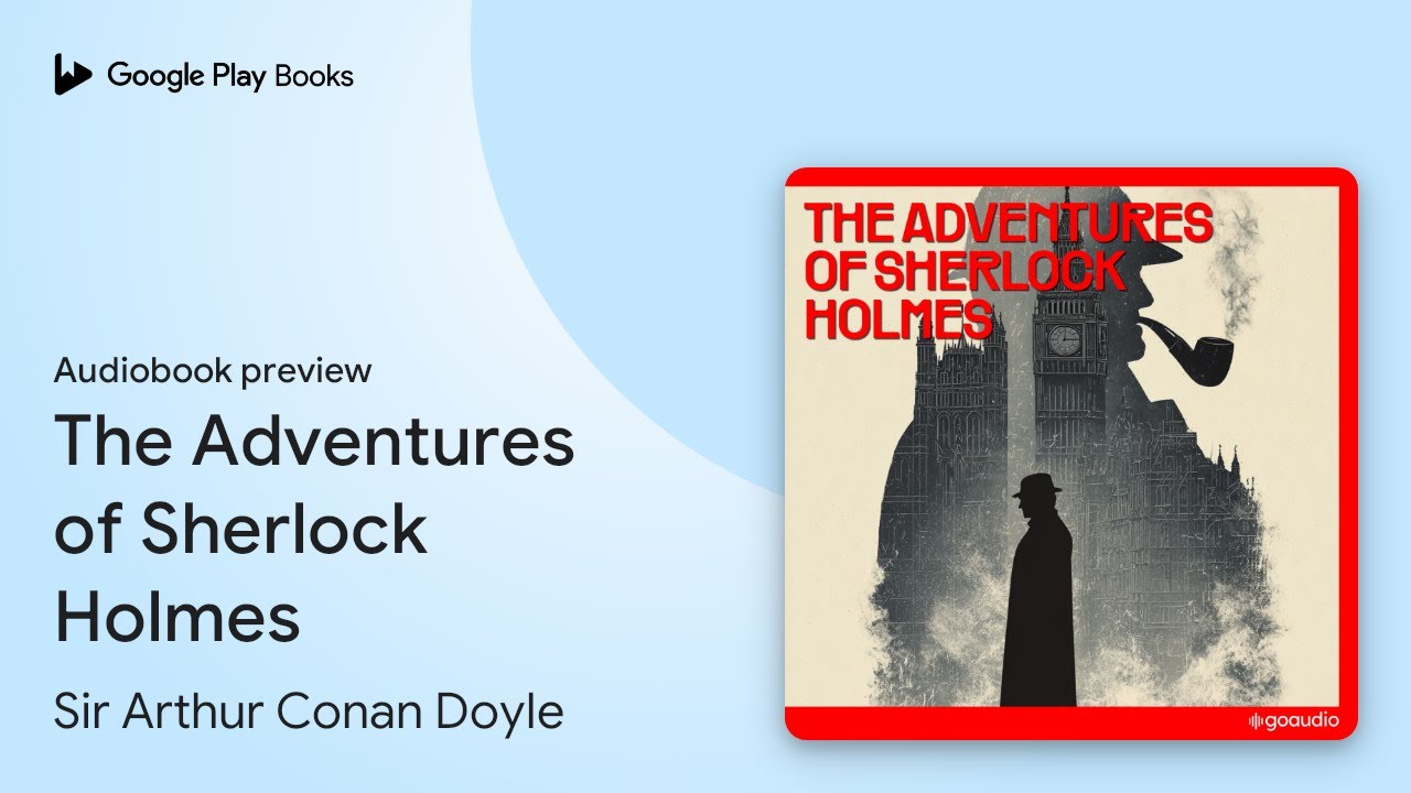 The Adventures of Sherlock Holmes by Sir Arthur Conan Doyle · Audiobook preview