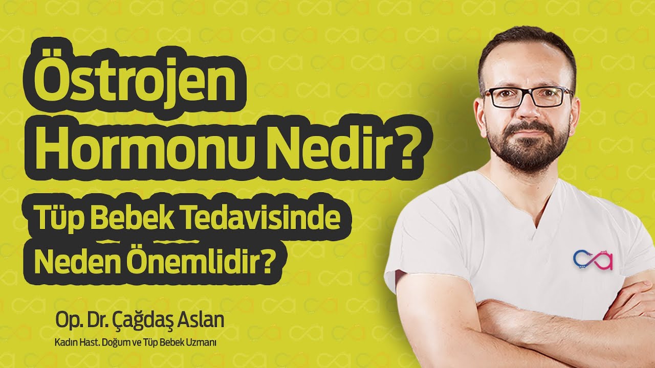 ÖSTROJEN (ESTRADİOL) VE TÜP BEBEK
